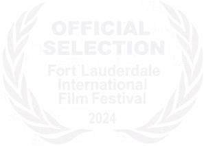 Official Selection Fort Lauderdale International Film Festival 2024